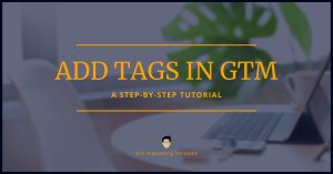 How to Add Tags in Google Tag Manager Properly